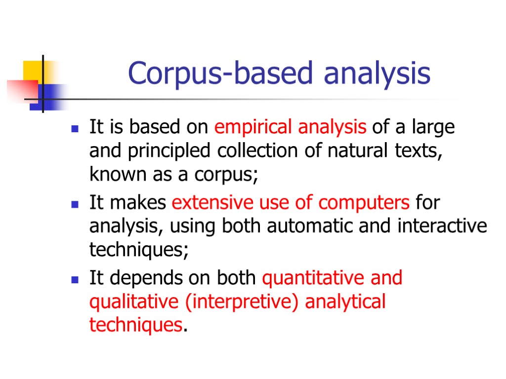 Corpus-based analysis It is based on empirical analysis of a large and principled collection